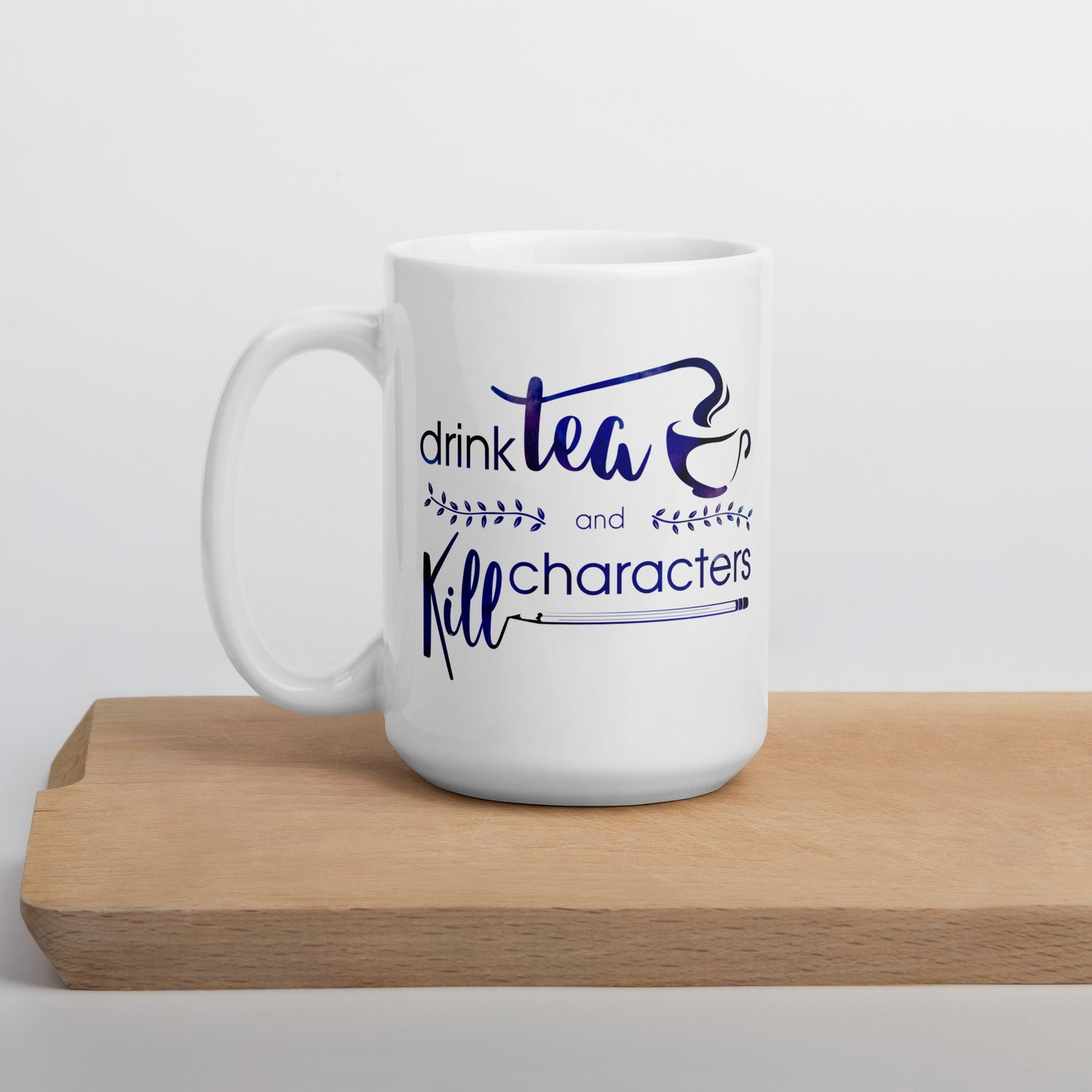 Mug for Writers: "Drink Tea and Kill Characters"